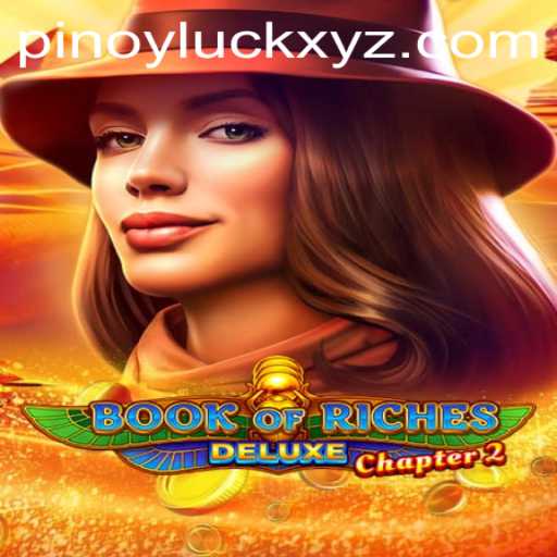 Exploring the Exciting World of Book of Riches Deluxe Chapter 2: A Dive into Gaming Adventure and Pinoy Luck